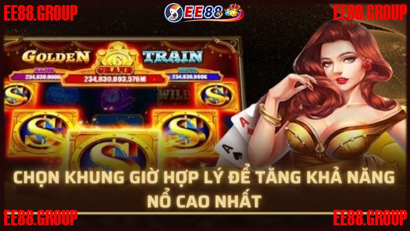 Chọn khung giờ để chơi nổ hũ EE88 phù hợp