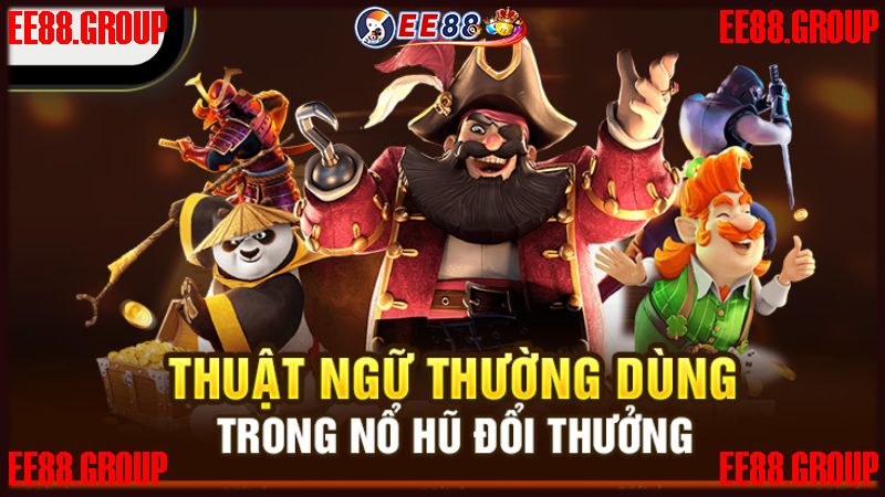 Các thuật ngữ phổ biến trong game nổ hũ EE88