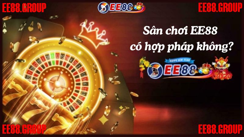 Sân chơi EE88 có hợp pháp không?