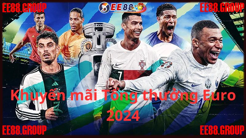 Có gì hấp dẫn tại Khuyến mãi Tổng thưởng Euro 2024?