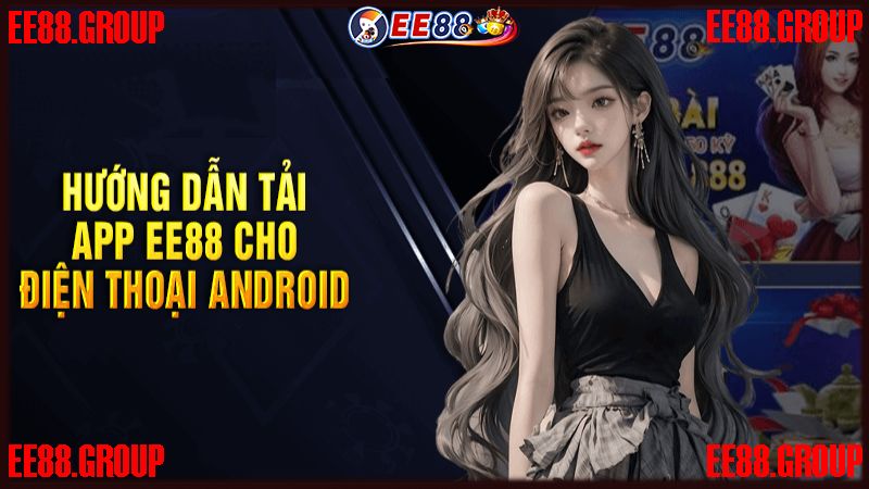 Tải app EE88 về thiết bị di động Android